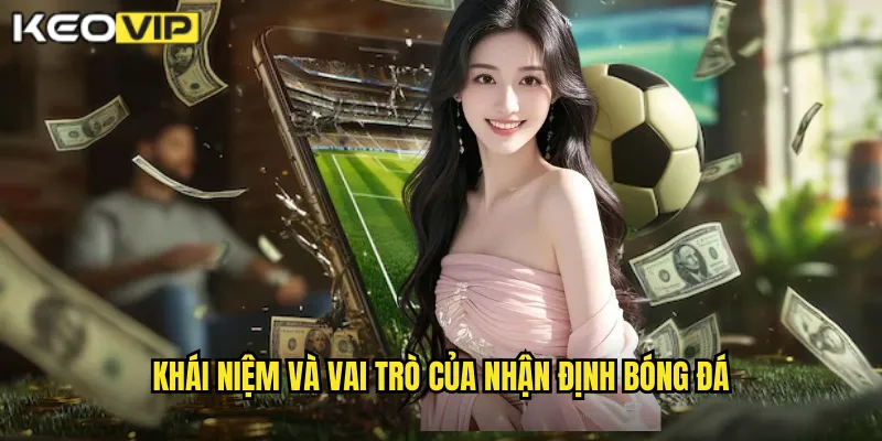 Khái Niệm Và Vai Trò Của Nhận Định Bóng Đá