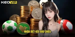nhận biết kèo đảo chiều
