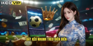 bắt kèo nhanh theo diễn biến