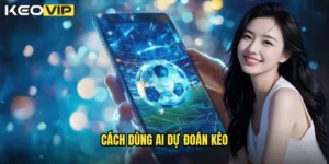 cách dùng AI dự đoán kèo