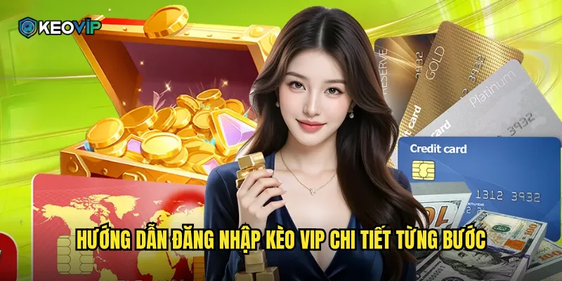 Đăng Nhập Kèo Vip - Truy Cập Nhanh Chóng Vào Sân Chơi Cá Cược Đỉnh Cao 1 Hướng dẫn đăng nhập Kèo vip chi tiết từng bước