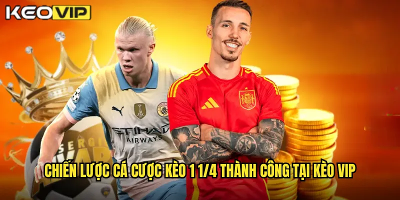 Kèo 1 1/4 Kèo Vip - Giải Mã Kèo Chấp Một Một Phần Tư 2 Chiến lược cá cược kèo 1 1/4 thành công tại Kèo vip