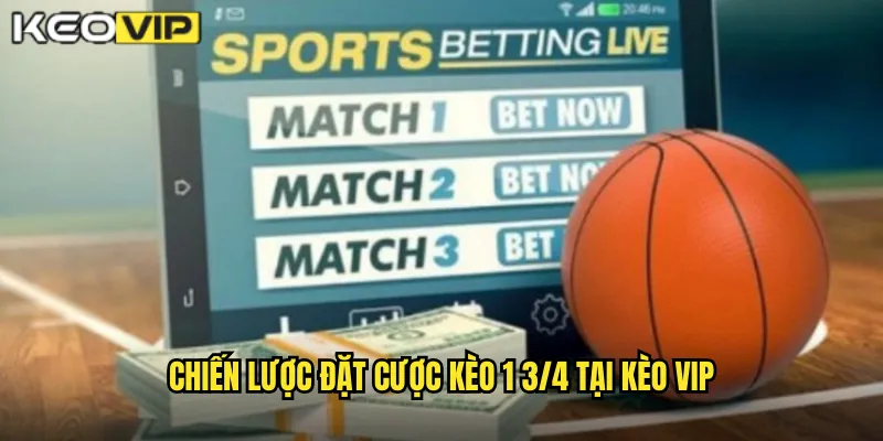 Kèo 1 3/4 Kèo Vip - Bí Quyết Chinh Phục Kèo Chấp Phức Tạp 2 Chiến lược đặt cược kèo 1 3/4 tại Kèo vip