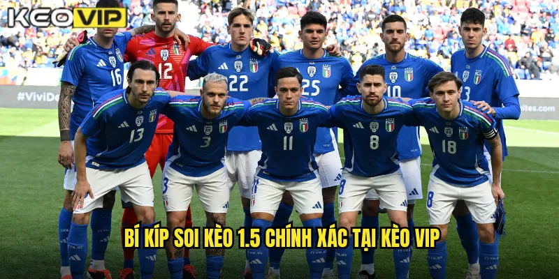 Kèo 1.5 Kèo Vip - Kèo Chấp Rưỡi Trái Dễ Hiểu Nhất 2 Bí kíp soi kèo 1.5 chính xác tại Kèo vip