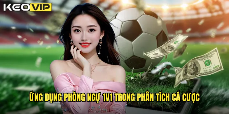 Phòng Ngự 1v1 Kèo Vip - Kỹ Thuật Chiến Thuật Bóng Đá Quan Trọng 2 Ứng dụng phòng ngự 1v1 trong phân tích cá cược