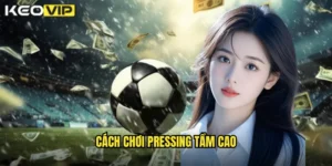 cách chơi pressing tầm cao